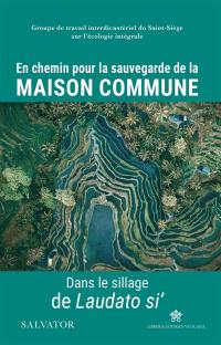 En chemin pour la sauvegarde de la maison commune : dans le sillage de Laudato si'