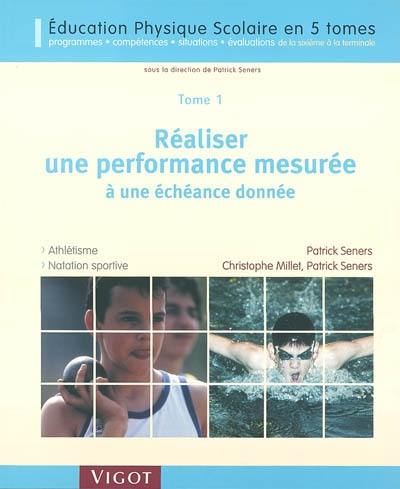 Education physique scolaire : programmes, compétences, situations et évaluations de la sixième à la terminale. Vol. 1. Réaliser une performance mesurée à une échéance donnée : athlétisme, natation sportive