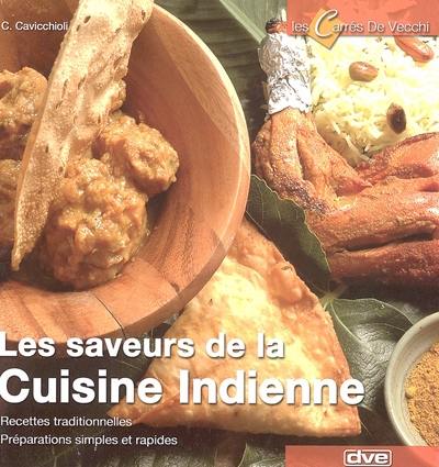 Les saveurs de la cuisine indienne : recettes traditionnelles, préparations simples et rapides