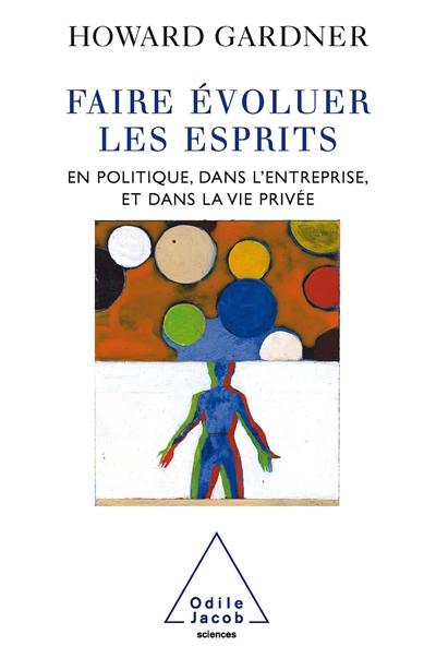 Faire évoluer les esprits : en politique, dans l'entreprise et dans la vie privée