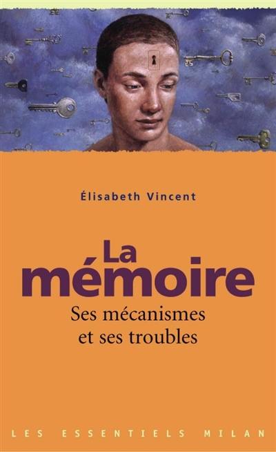 La mémoire : ses mécanismes et ses troubles