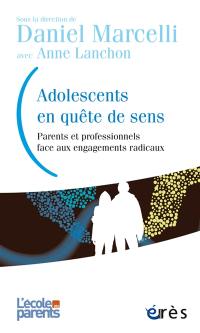 Adolescents en quête de sens : parents et professionnels face aux engagements radicaux