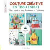 Couture créative en tissu enduit : 26 accessoires pour l'intérieur et l'extérieur