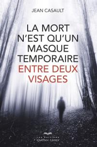 La mort n'est qu'un masque temporaire entre deux visages