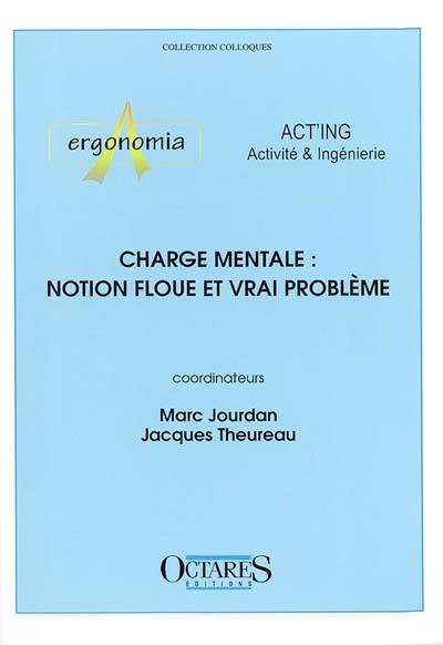 Charge mentale, notion floue et vrai problème : journées d'études, Cassis, 14 et 15 juin 2001