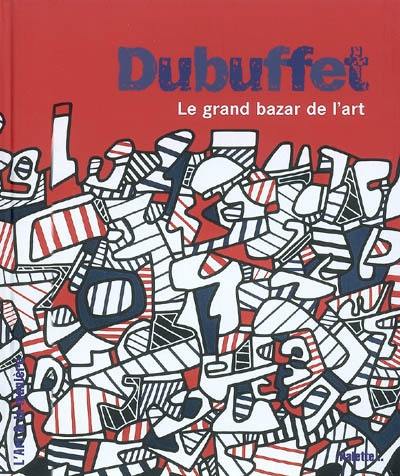 Dubuffet : le grand bazar de l'art