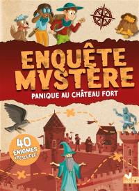 Enquête mystère. Panique au château fort : 40 énigmes à résoudre !