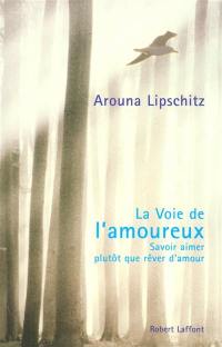 La voie de l'amoureux : savoir aimer plutôt que rêver d'amour