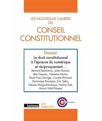 Nouveaux cahiers du Conseil constitutionnel (Les), n° 57. Le droit constitutionnel à l'épreuve du numérique et réciproquement...