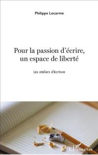 Pour la passion d'écrire, un espace de liberté : les ateliers d'écriture