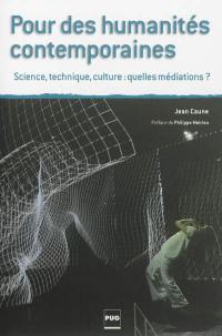 Pour des humanités contemporaines : science, technique, culture : quelles médiations ?