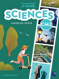 Sciences CM2 : cahier de l'élève : programme 2023