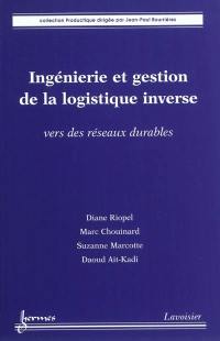 Ingénierie et gestion de la logistique inverse : vers des réseaux durables