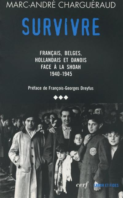 Tous coupables ?. Vol. 3. Survivre : Français, Belges, Hollandais et Danois face à la Shoah, 1939-1945