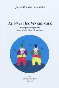 Au pays des Wakikinous : expliquer, comprendre pour mieux refuser le racisme