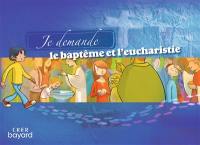 Je demande le baptême et l'eucharistie : livret de l'enfant