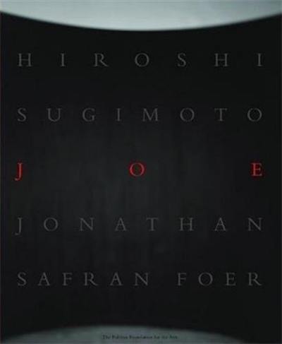 Hiroshi Sugimoto & Jonathan Safran Foer Joe