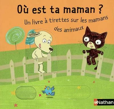 Où est ta maman ? : un livre à tirettes sur les mamans des animaux