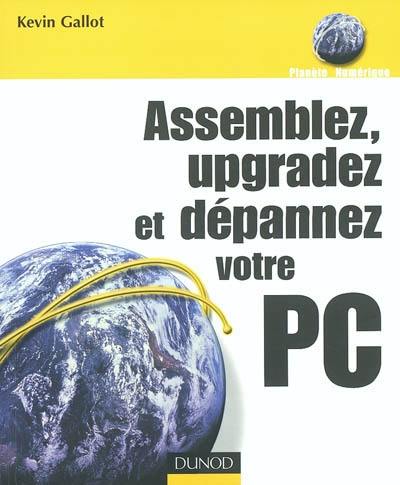 Assemblez, upgradez et dépannez votre PC