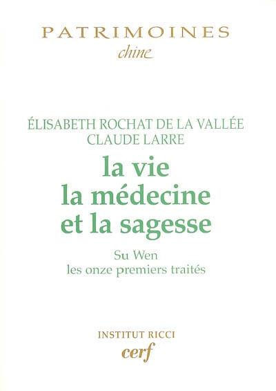 La vie, la médecine et la sagesse : Su wen, les onze premiers traités