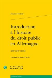 Introduction à l'histoire du droit public en Allemagne : XVIe-XXIe siècle