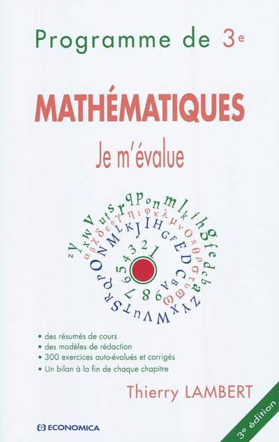 Mathématiques, je m'évalue : programme de 3e : des résumés de cours, des modèles de rédaction, 300 exercices auto-évalués et corrigés, un bilan à la fin de chaque chapitre