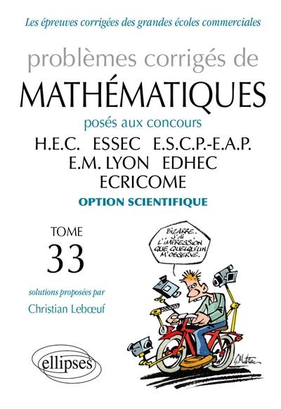 Problèmes corrigés de mathématiques posés aux concours HEC, ESSEC, ESCP-EAP, EM Lyon, EDHEC, ECRICOME : option scientifique