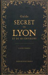 Guide secret de Lyon et de ses environs