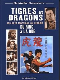 Tigres et dragons : les arts martiaux au cinéma. Du ring à la rue