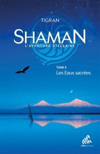 Shaman : l'aventure stellaire. Vol. 2. Les eaux sacrées