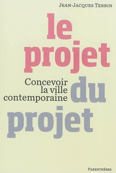 Le projet du projet : concevoir la ville contemporaine