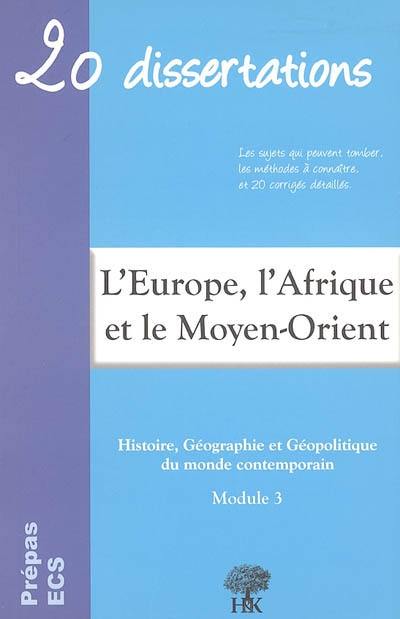 20 dissertations d'histoire, géographie et géopolitique du monde contemporain avec analyses et commentaires sur le thème Géodynamique continentale de l'Europe, de l'Afrique, du Proche et Moyen-Orient : prépas ECS