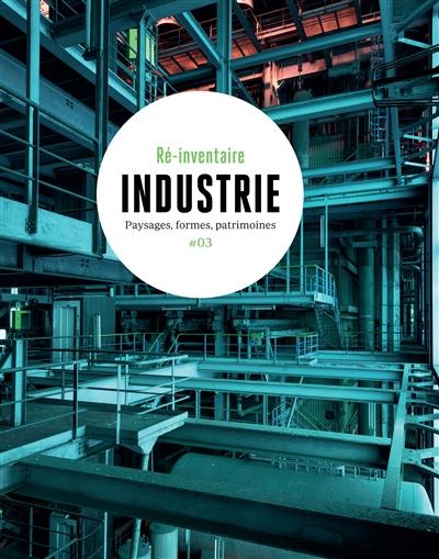 Industrie : paysages, formes, patrimoines