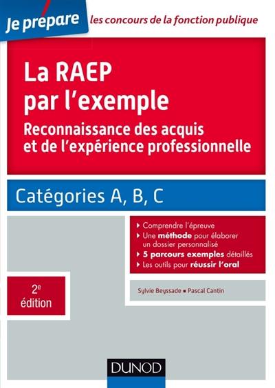 La RAEP par l'exemple : reconnaissance des acquis et de l'expérience professionnelle : catégories A, B, C