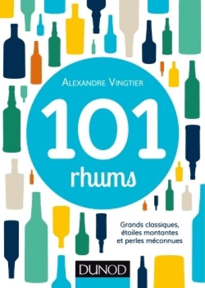 101 rhums : grands classiques, étoiles montantes et perles méconnues