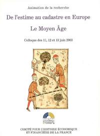 De l'estime au cadastre en Europe. Vol. 1. Le Moyen Age : colloque des 11, 12 et 13 juin 2003