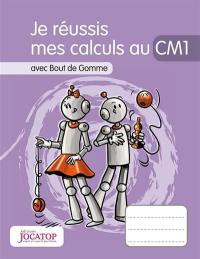 Je réussis mes calculs au CM1 : avec Bout de Gomme