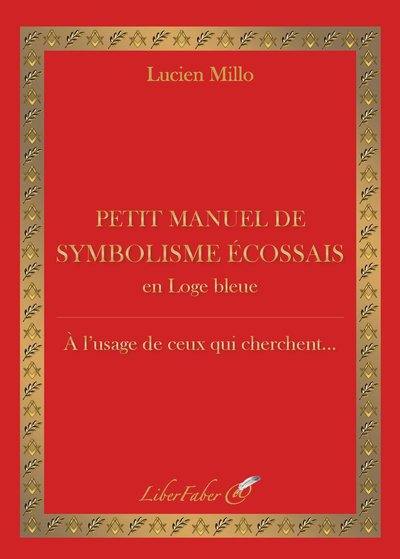 Petit manuel de symbolisme écossais en loge bleue : à l'usage de ceux qui cherchent...