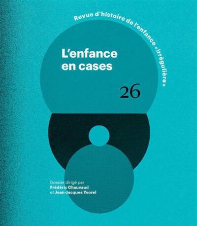 RHEI, revue d'histoire de l'enfance irrégulière, n° 26. L'enfance en cases