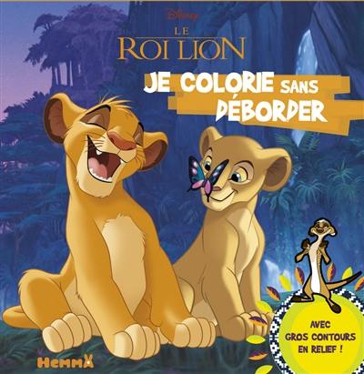 Le roi lion : je colorie sans déborder