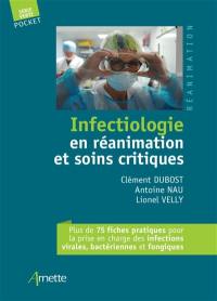 Infectiologie en réanimation et soins critiques : plus de 75 fiches pratiques pour la prise en charge des infections virales, bactériennes et fongiques