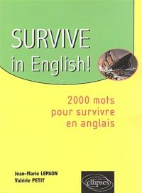 Survive in english ! : 2000 mots pour survivre en anglais