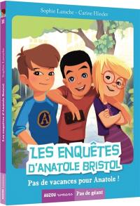 Les enquêtes d'Anatole Bristol. Vol. 10. Pas de vacances pour Anatole !