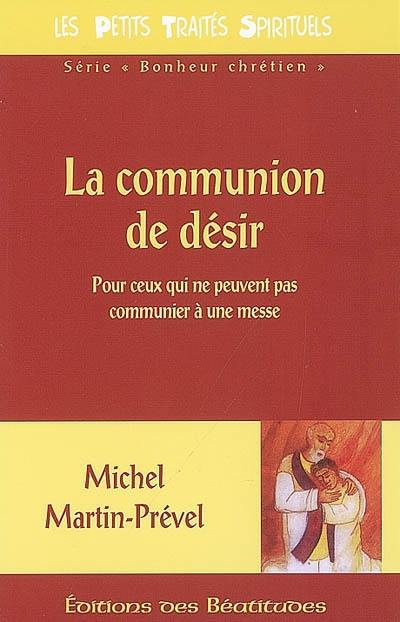 La communion de désir : pour ceux qui ne peuvent pas communier à une messe