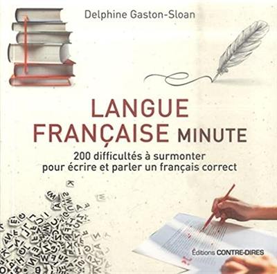 Langue française minute : 200 difficultés à surmonter pour écrire et parler un français correct