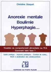 Anorexie mentale, boulimie, hyperphagie... : troubles du comportement alimentaire ou TCA, comment faire face ? : guide pratique, aspects juridiques, contrat de soins..., récit à destination des adolescent(e)s