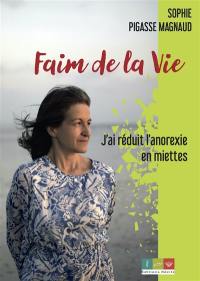 Faim de la vie : j'ai réduit l'anorexie en miettes