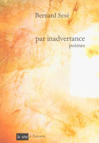 Par inadvertance : poèmes