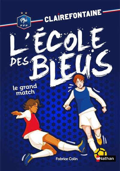 Clairefontaine : l'école des Bleus. Vol. 3. Le grand match