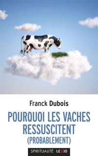 Pourquoi les vaches ressuscitent (probablement) ou Pourquoi mon papa ne restera pas bloqué toute sa vie dans l'ascenseur